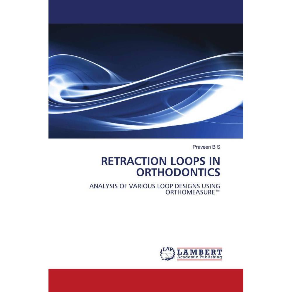 Retraction Loops In Orthodontics, Fachbücher von Praveen B S