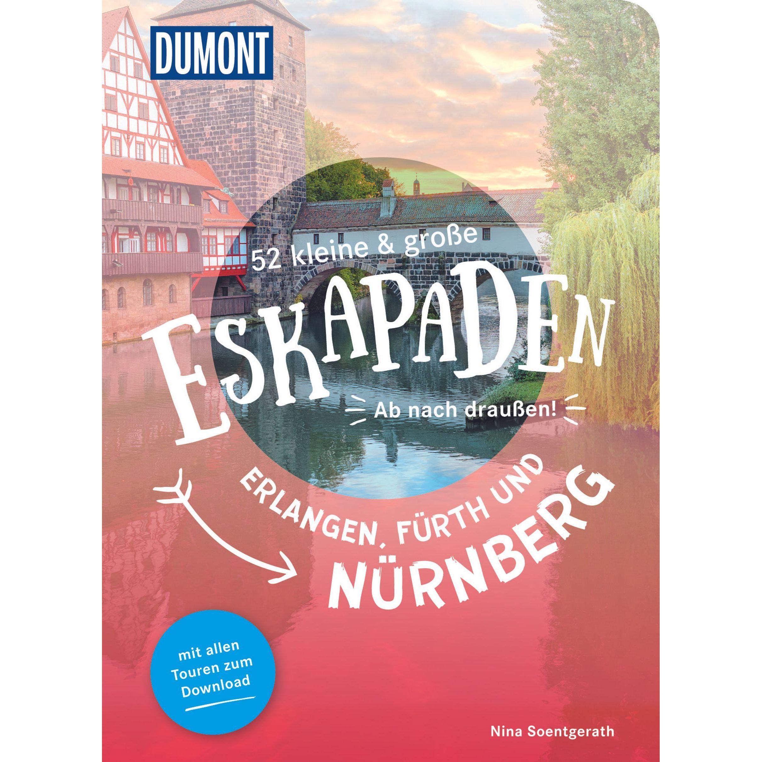 52 kleine & grosse Eskapaden in und um Erlangen, Fürth und Nürnberg, Ratgeber von Nina Soentgerath