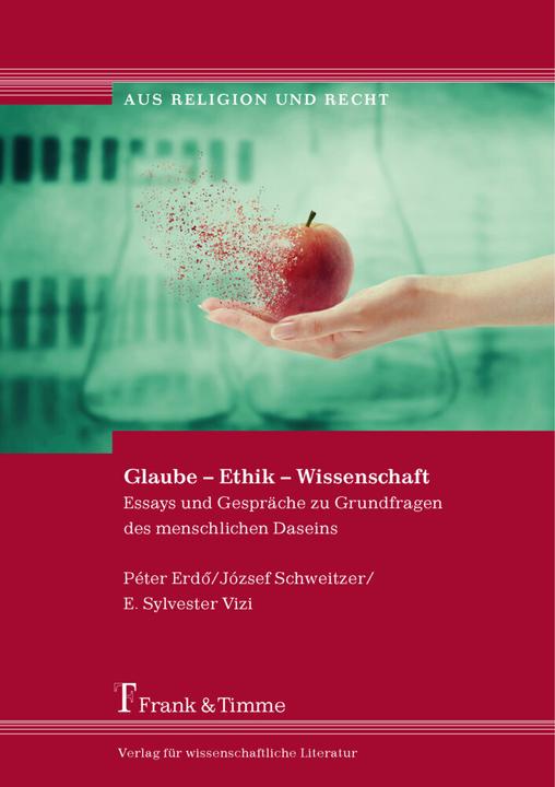 Produktbild Glaube - Ethik - Wissenschaft (E. Sylvester Vizi, József Schweitzer, Péter Kardinal Erdö, 2015)