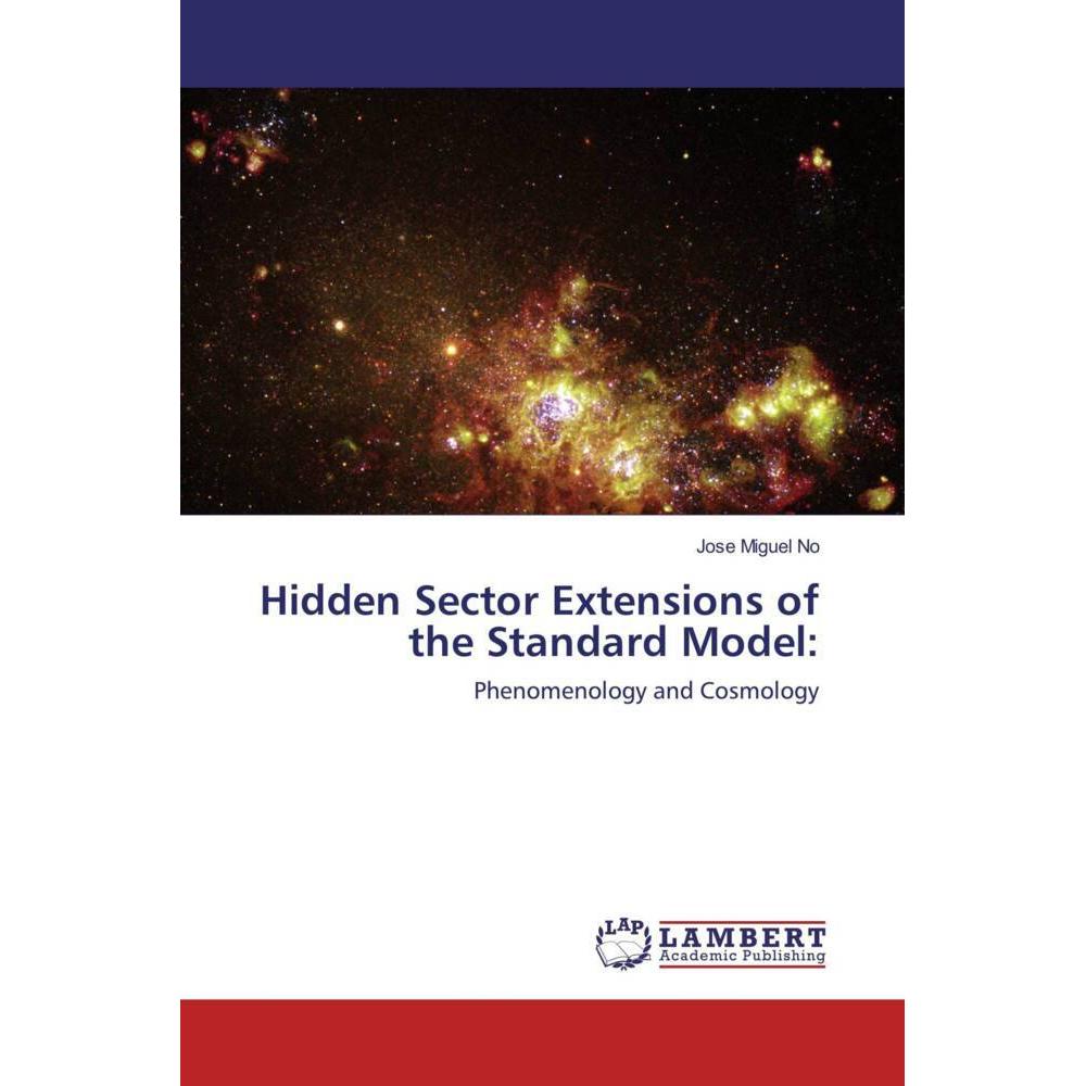 Hidden Sector Extensions of the Standard Model:, Fachbücher von Jose Miguel No