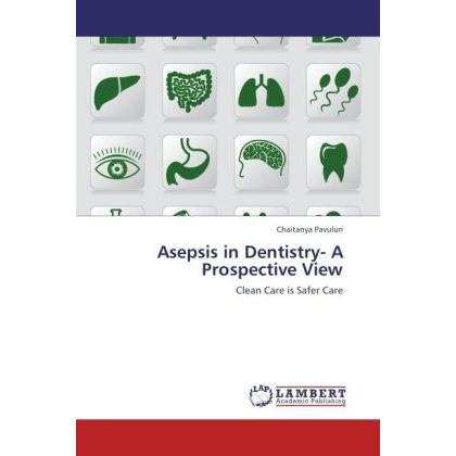 Asepsis in Dentistry- A Prospective View, Fachbücher von Chaitanya Pavuluri