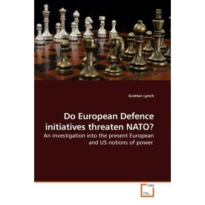 Do European Defence initiatives threaten NATO?, Fachbücher von Grattan Lynch