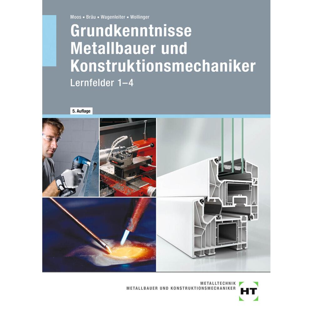 Grundkenntnisse Metallbauer und Konstruktionsmechaniker, Schulbücher von Josef Moos, Hans Werner Wagenleiter, Peter Woll...