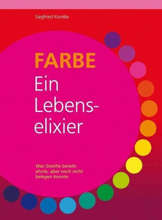Produktbild FARBE Ein Lebenselixier (Deutsch, Siegfried Kiontke, 2014)