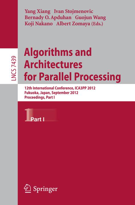 Produktbild Algorithms and Architectures for Parallel Processing (Englisch, Albert Y. Zomaya, Bernady O. Apduhan, Guojun Wang, Ivan Stojmenovic, Koji Nakano, Yang Xiang, 2012)