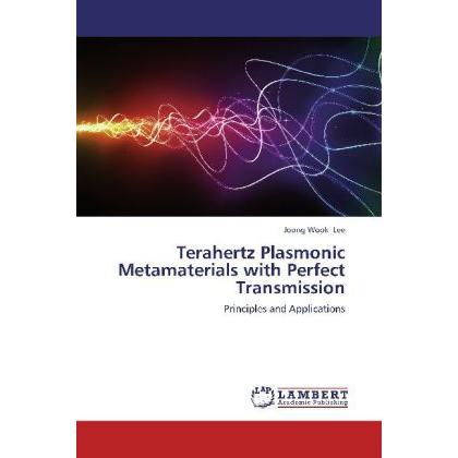 Terahertz Plasmonic Metamaterials with Perfect Transmission, Fachbücher