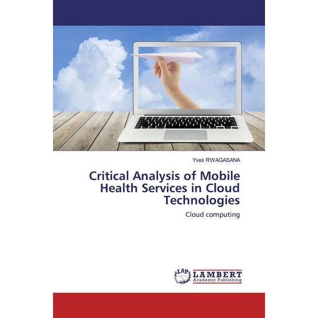 Critical Analysis of Mobile Health Services in Cloud Technologies, Fachbücher von Yves RWAGASANA