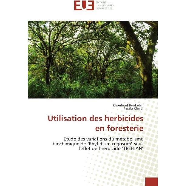 Utilisation des herbicides en foresterie, Fachbücher von Fadila Khaldi, Khouloud Boukehili
