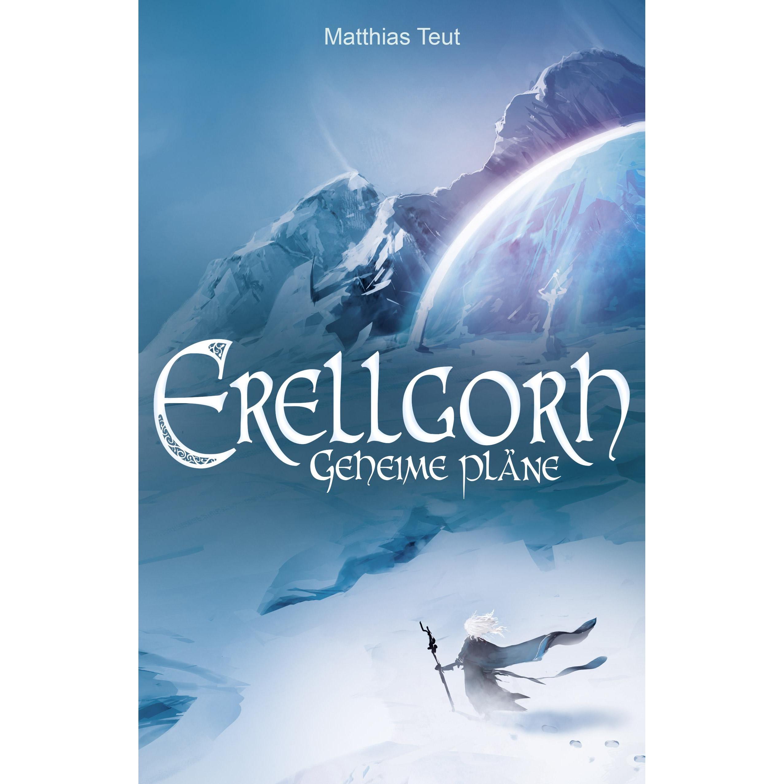 Erellgorh - Geheime Pläne, Belletristik von Matthias Teut