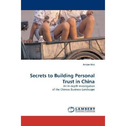 Secrets to Building Personal Trust in China, Fachbücher von Anton Kriz