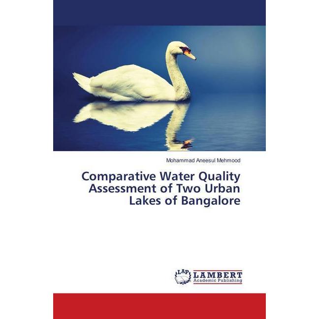 Comparative Water Quality Assessment of Two Urban Lakes of Bangalore, Fachbücher von Mohammad Aneesul Mehmood