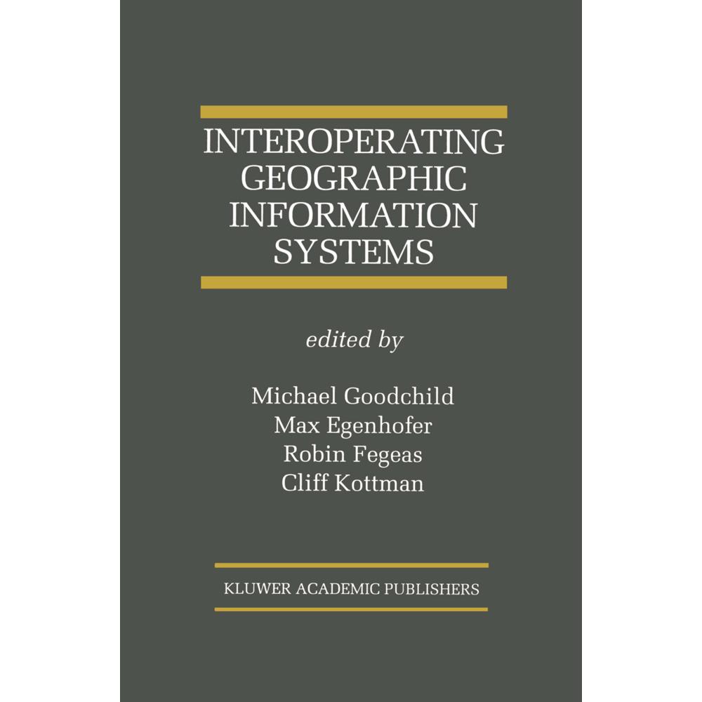Interoperating Geographic Information Systems, Fachbücher von Michael Goodchild, Robin Fegeas, Cliff Kottman, Max J. Ege...