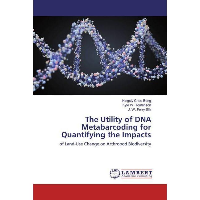 The Utility of DNA Metabarcoding for Quantifying the Impacts, Fachbücher von J. W. Ferry Slik, Kingsly Chuo Beng, Kyle W...