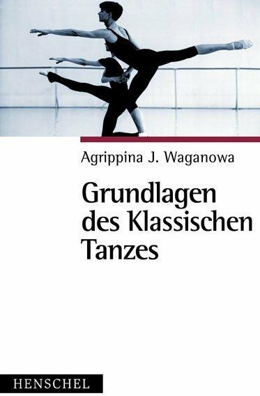 Produktbild Grundlagen des klassischen Tanzes (Deutsch, Agrippina J. Waganowa, 2012)