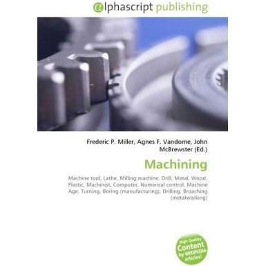Machining, Fachbücher von Agnes F. Vandome, John McBrewster, Frederic P. Miller