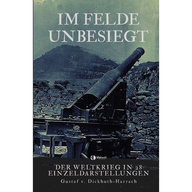 Im Felde unbesiegt, Belletristik von Gustaf von Dickhuth-Harrach