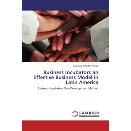Business Incubators an Effective Business Model in Latin America, Fachbücher