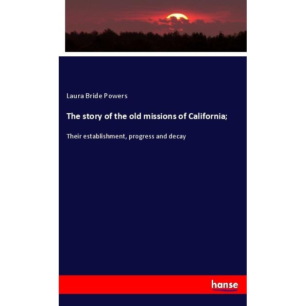 The story of the old missions of California, Fachbücher von Laura Bride Powers