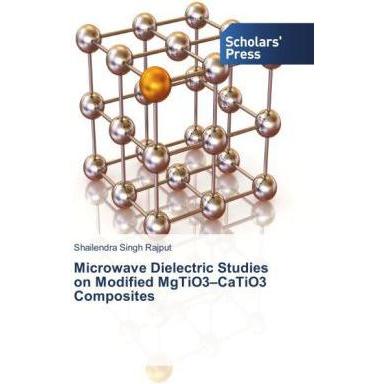 Microwave Dielectric Studies on Modified MgTiO3 CaTiO3 Composites, Fachbücher von Shailendra Singh Rajput