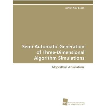 Semi-Automatic Generation of Three-Dimensional Algorithm Simulations, Fachbücher von Ashraf Abu Baker