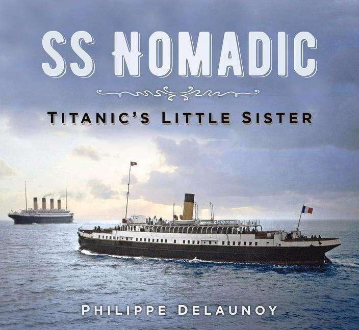 Produktbild SS Nomadic: Titanic's Little Sister (Englisch, Philippe Delaunoy, 2019)