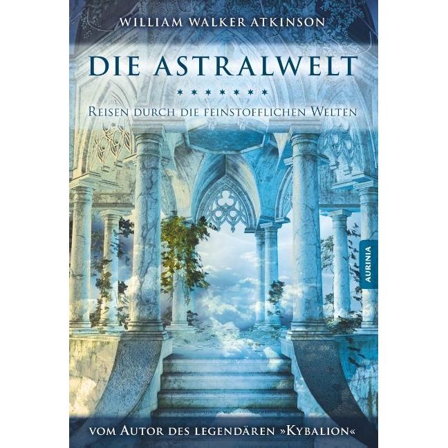 Atkinson:Die Astralwelt, Sachbücher von William Walker Atkinson, Swami Pandachasi