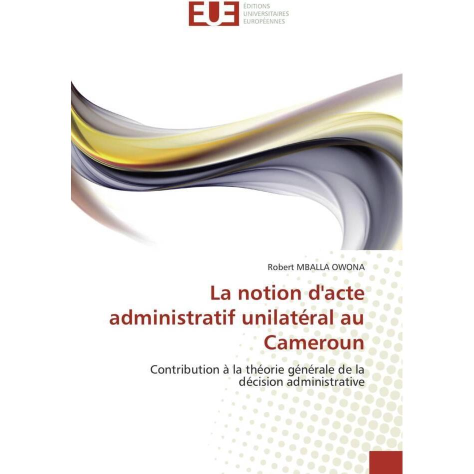 La notion d'acte administratif unilatéral au Cameroun, Fachbücher von Robert Mballa Owona