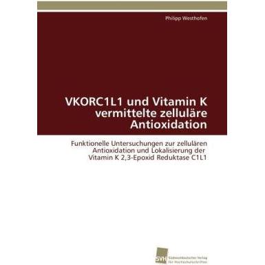 VKORC1L1 und Vitamin K vermittelte zelluläre Antioxidation, Fachbücher von Philipp Westhofen