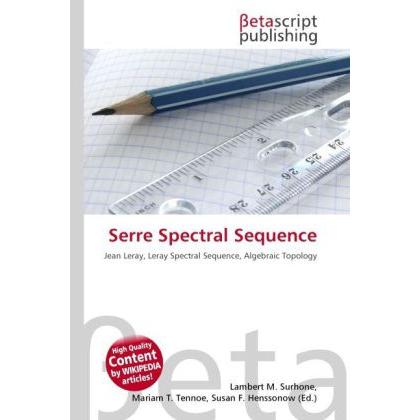 Serre Spectral Sequence, Fachbücher von Lambert M. Surhone, Miriam T. Timpledon, Susan F. Marseken
