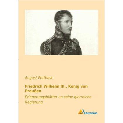 Friedrich Wilhelm III., König von Preussen, Sachbücher von August Potthast
