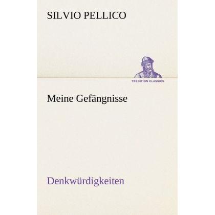 Meine Gefängnisse, Belletristik von Silvio Pellico