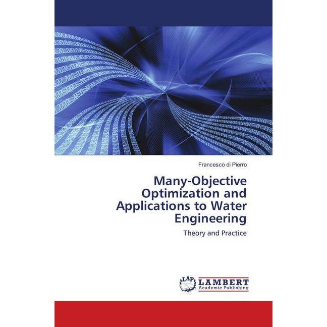 Many-Objective Optimization and Applications to Water Engineering, Fachbücher von Francesco di Pierro