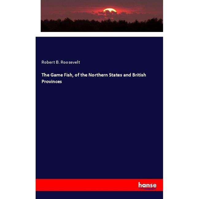 The Game Fish, of the Northern States and British Provinces, Fachbücher von Robert B. Roosevelt