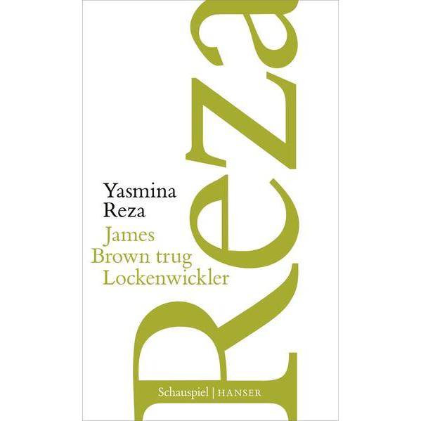James Brown trug Lockenwickler, Belletristik von Yasmina Reza, Frank Heibert, Hinrich Schmidt-Henkel