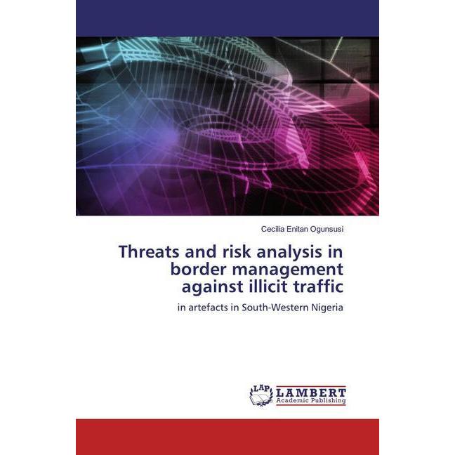 Threats and risk analysis in border management against illicit traffic, Fachbücher von Cecilia Enitan Ogunsusi