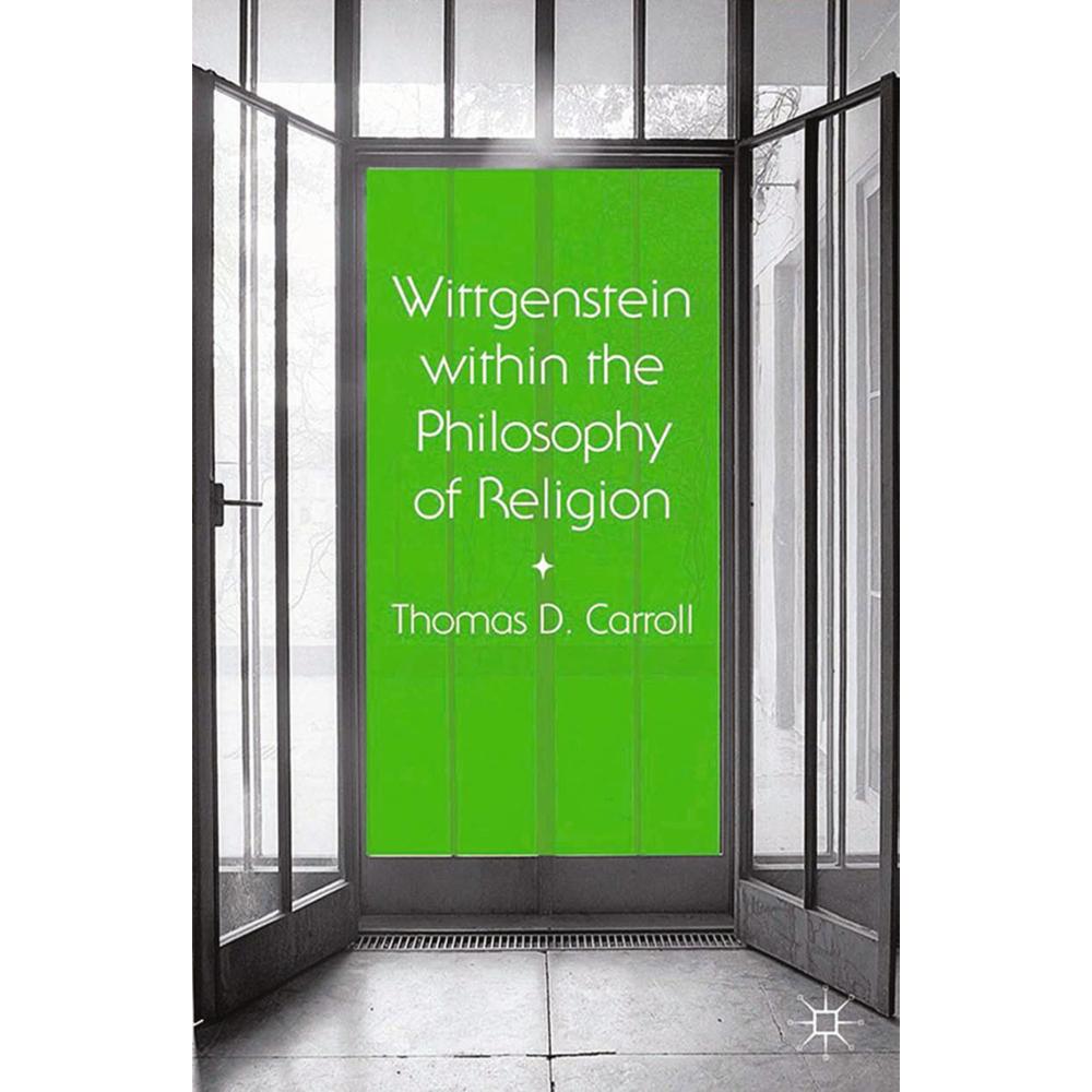 Wittgenstein within the Philosophy of Religion, Sachbücher von Thomas D. Carroll
