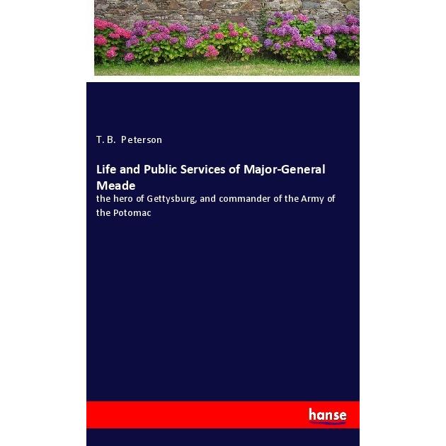 Life and Public Services of Major-General Meade, Belletristik von T. B. Peterson