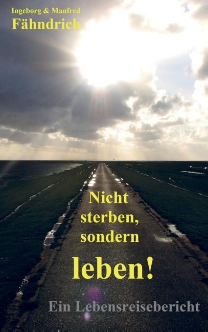 Produktbild Nicht sterben, sondern leben! (Deutsch, Ingeborg und Manfred Fähndrich, 2015)