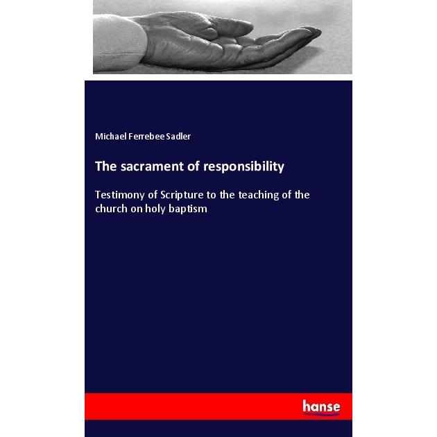 The sacrament of responsibility, Sachbücher von Michael F. Sadler