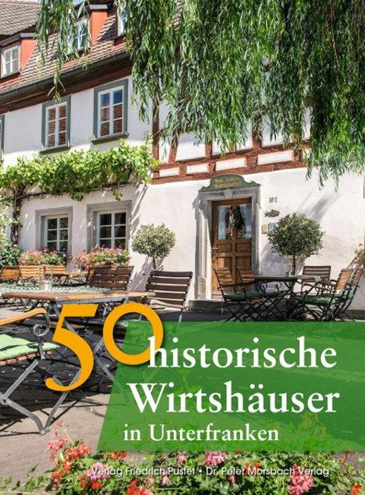 Produktbild 50 historische Wirtshäuser in Unterfranken (Deutsch, Annette Faber, Bastian Schmidt, Christian Schmidt, Franziska Gürtler, Gerald Richter, Jörg Niemer, Peter Morsbach, Sonja Schmid, 2015)