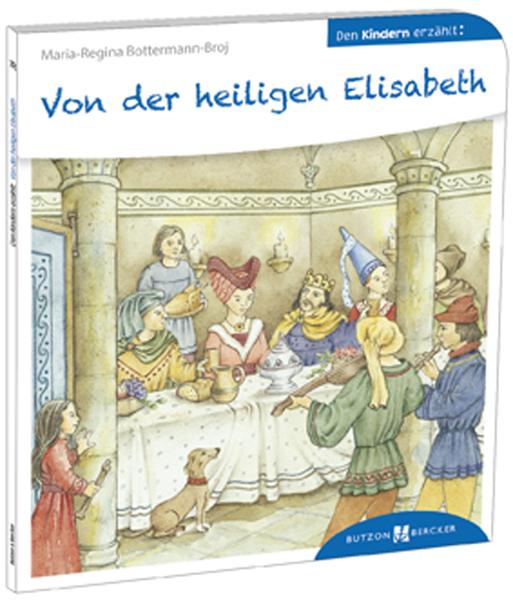 Produktbild Von der heiligen Elisabeth den Kindern erzählt (Deutsch, Gertrud Schrör, Maria-Regina Bottermann-Broj, 2015)