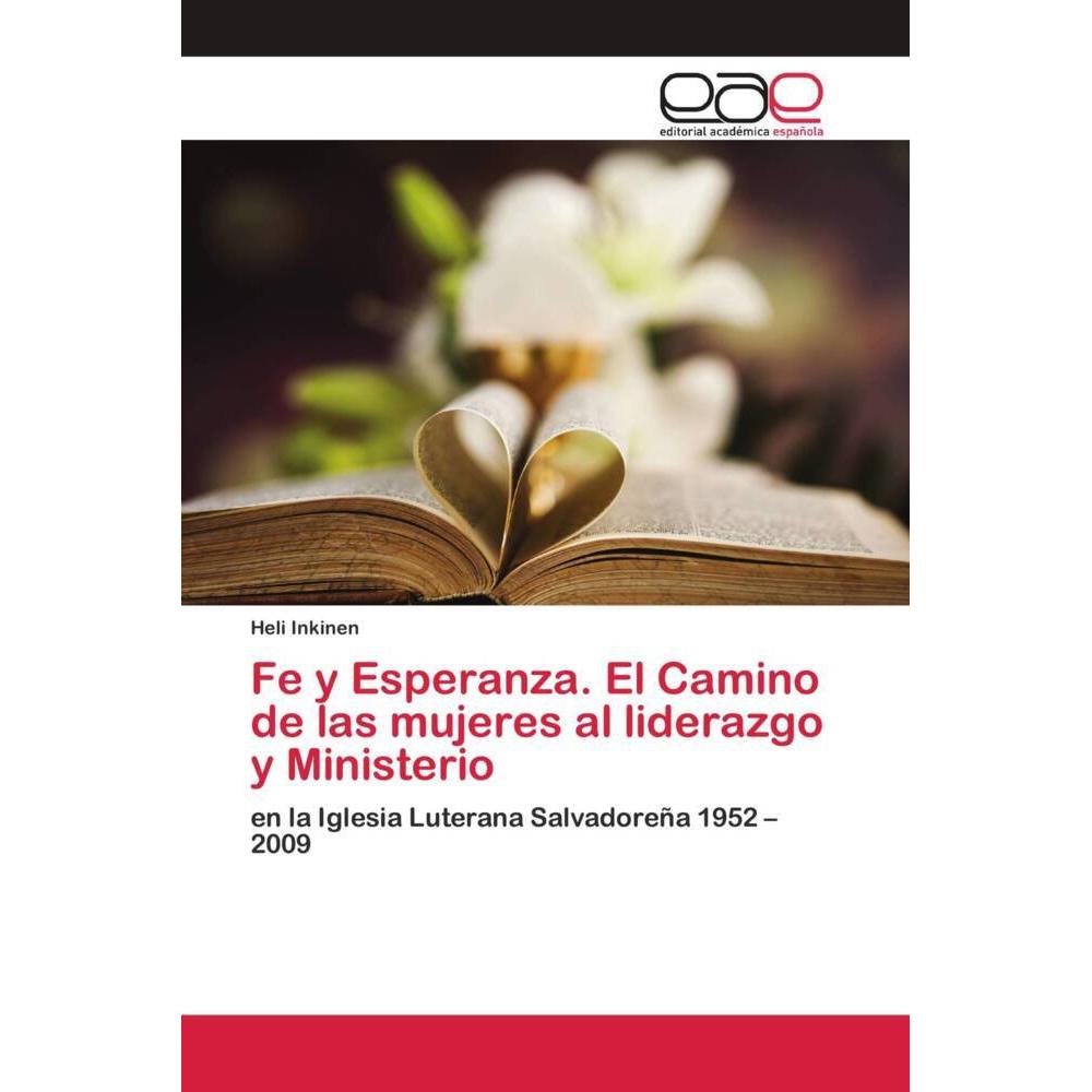 Fe y Esperanza. El Camino de las mujeres al liderazgo y Ministerio, Sachbücher von Heli Inkinen