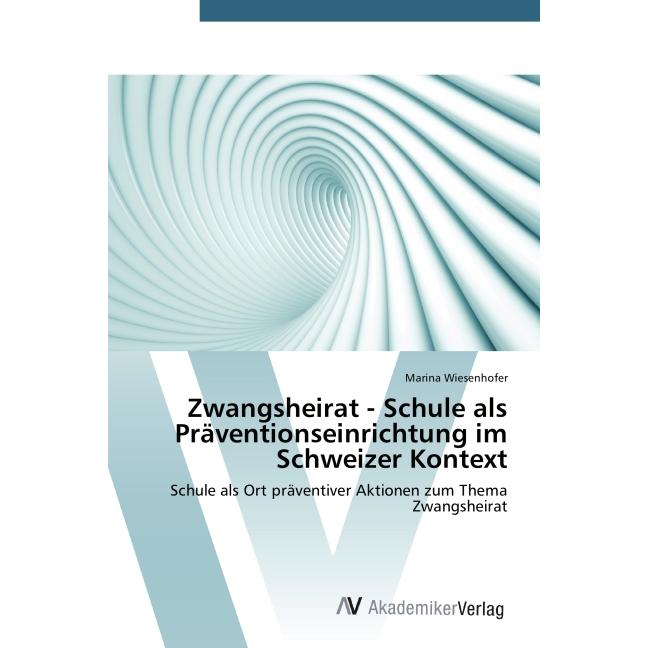 Zwangsheirat - Schule als Präventionseinrichtung im Schweizer Kontext, Fachbücher von Marina Wiesenhofer