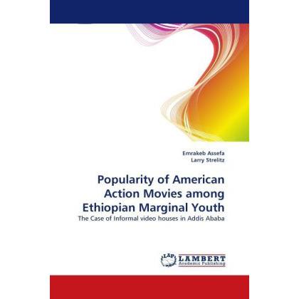 Popularity of American Action Movies among Ethiopian Marginal Youth, Fachbücher von Emrakeb Assefa, Larry Strelitz
