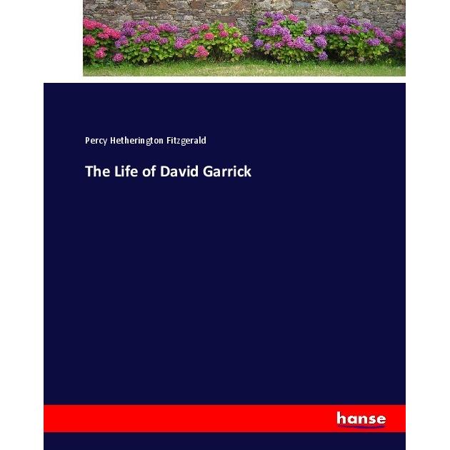The Life of David Garrick, Belletristik von Percy Hetherington Fitzgerald