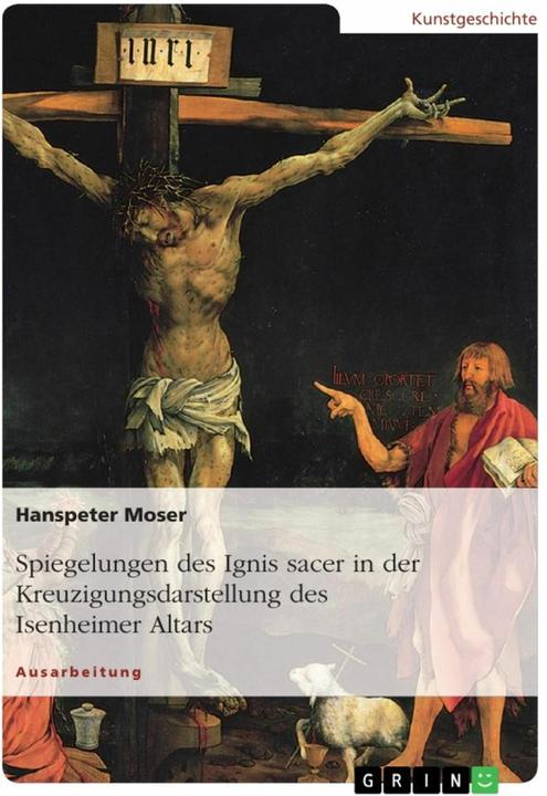 Image du produit Spiegelungen des Ignis sacer in der Kreuzigungsdarstellung des Isenheimer Altars (Allemand, Hanspeter Moser, 2017)