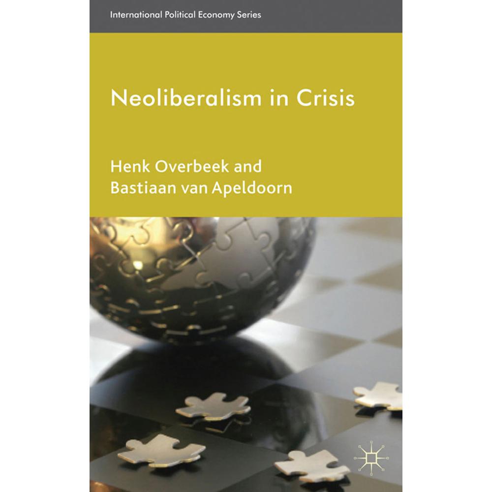 Neoliberalism in Crisis, Fachbücher von Henk Overbeek, Bastiaan van Apeldoorn
