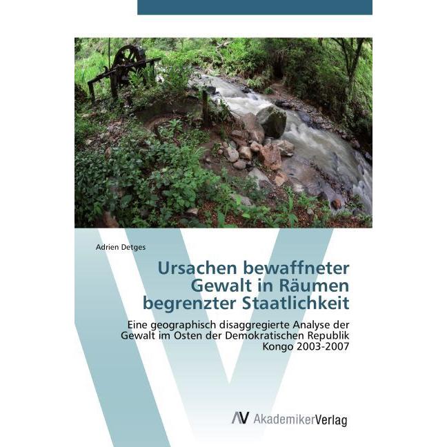 Ursachen bewaffneter Gewalt in Räumen begrenzter Staatlichkeit, Fachbücher von Adrien Detges