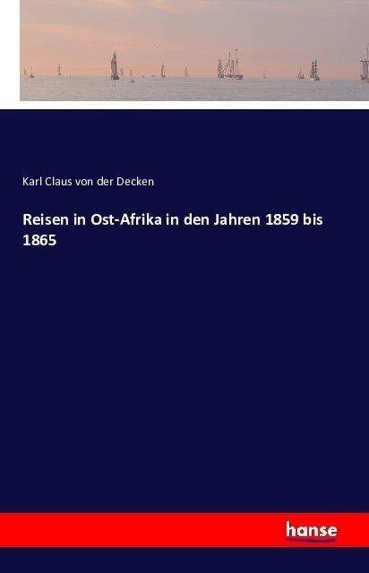 Produktbild Reisen in Ost-Afrika in den Jahren 1859 bis 1865 (Deutsch, Carl Claus von der Decken, 2016)