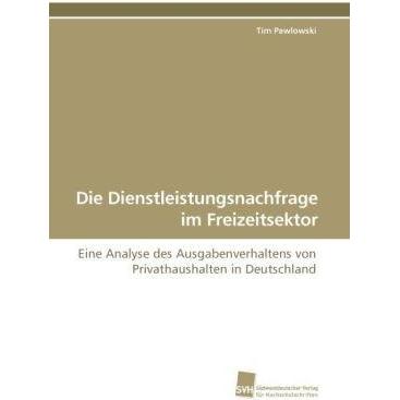 Die Dienstleistungsnachfrage im Freizeitsektor, Fachbücher von Tim Pawlowski